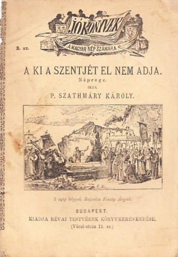 P. Szathmry Kroly - A ki a szentjt el nem adja (Nprege) (J Knyvek)