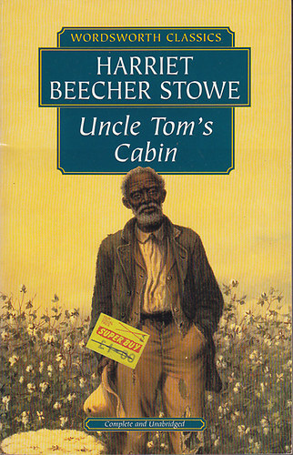 Harriet Beecher Stowe - Uncle Tom's Cabin: or Negro Life in the Slave States of America