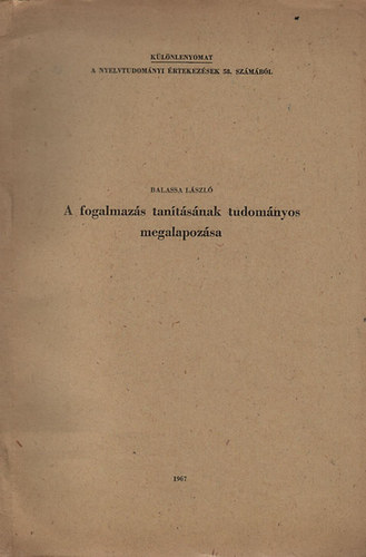 Balassa László - A fogalmazás tanításának tudományos megalapozása (Különlenyomat a Nyelvtudományi Értekezések 58. számából)- dedikált
