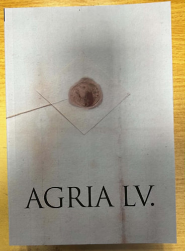 Agria LV. - Az egri Dobó István Vármúzeum Évkönyve 2025.