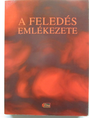 Sinkovits Péter; Beszédes István (szerk.) - A feledés emlékezete