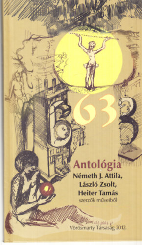 63 Antológia (Németh J. Attila, László Zsolt, Heiter Tamás szerzők műveiből)
