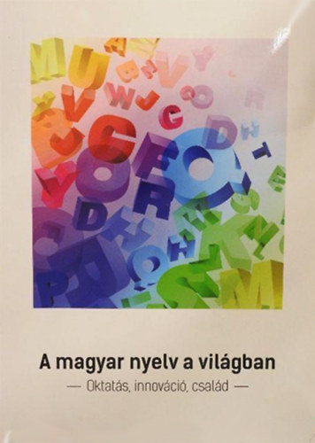 Keszler Borbla Prof. Dr.  (szerk.) - A magyar nyelv a vilgban - Oktats, innovci, csald