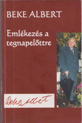 Beke ALbert - Eml�kez�s a tegnapel�ttre (Dedik�lt)