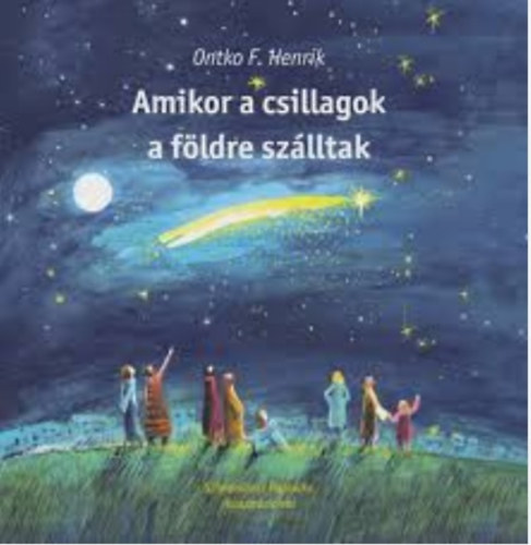 Ontko F. Henrik - Amikor a csillagok a földre szálltak