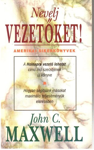 John C. Maxwell - Nevelj vezet�ket!