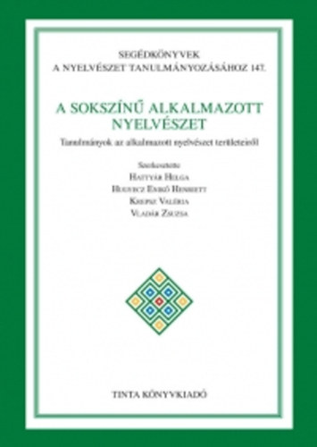 Hattyr Helga; Hugyecz Enik Henriett; Krepsz Valria; Vladr Zsuzsa - A sokszn alkalmazott nyelvszet - Tanulmnyok az alkalmazott nyelvszet terleteirl