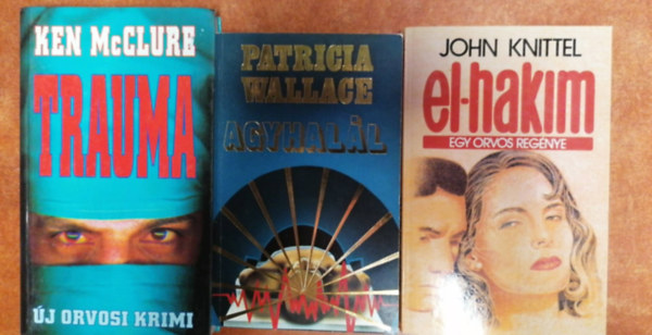 Patricia Wallace, John Knittel Ken McClure - 3 db Orvosi regény:Agyhalál+Trauma+El-Hakim,egy orvos regénye
