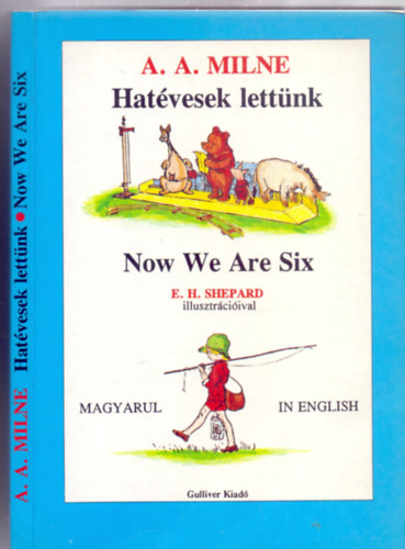 A. A. Milne - Hatvesek lettnk - Now We Are Six (E.H. Shepard illusztrciival - Magyarul - in English)
