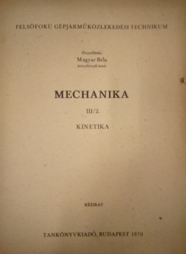 Magyar B�la - Mechanika III/2. -  Kinetika ( K�zirat )