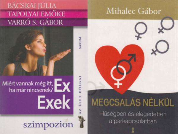 B�cskai J�lia Tapolyai Em�ke Varr� S. G�bor Mihalec G�bor - 2 db p�rkapcsolati tan�csad�: Megcsal�s n�lk�l - H�s�gben �s el�gedetten a p�rkapcsolatban + Ex - Exek - Mi�rt vannak m�g itt, ha m�r nincsenek?