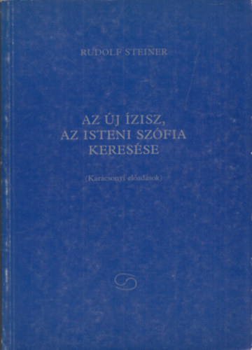 Rudolf Steiner - Az j zisz, az isteni Szfia keresse KARCSONYI ELADSOK