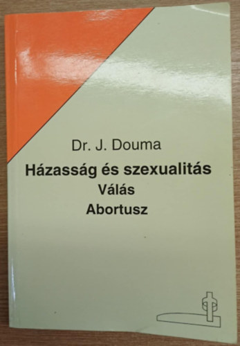 Dr. J. Douma - H�zass�g �s szexualit�s - V�l�s - Abortusz