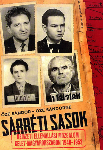 ze Sndor; ze Sndorn - Srrti sasok - Nemzeti ellenllsi mozgalom Kelet-Magyarorszgon 1948-1953