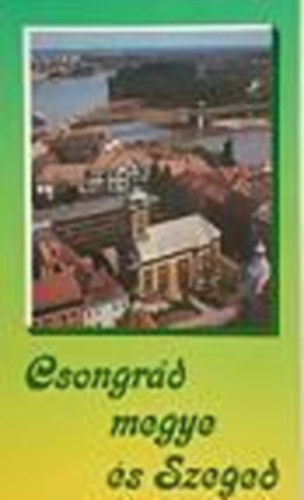 Dr. Somorjai Ferenc - Csongrd megye s Szeged