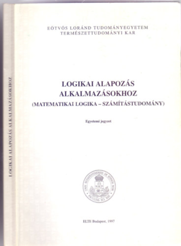 Pásztorné Varga Katalin - Logikai alapozás alkalmazásokhoz (Matematikai logika - számítástudomány)