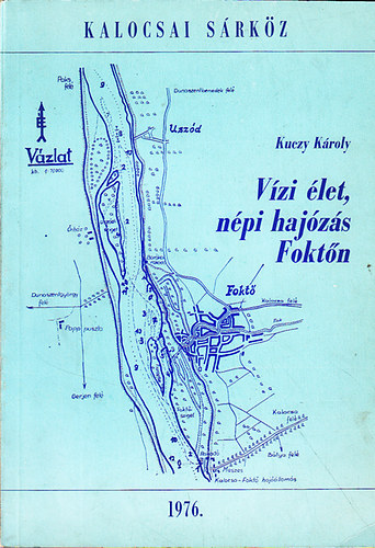 Kuczy Károly (szerk.) - Vízi élet, népi hajózás Foktőn
