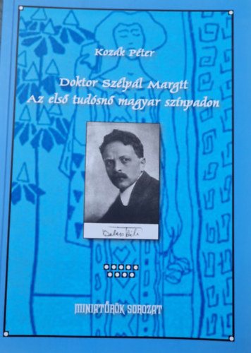 Koz�k P�ter - Doktor Sz�lp�l Margit - Az els� tud�sn� magyar sz�npadon