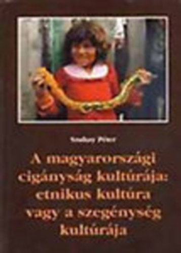 Szuhay Péter - A magyarországi cigányság kultúrája: etnikus kultúra vagy a szegénység kultúrája