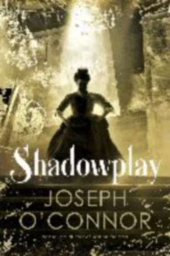Joseph O'Connor - Shadowplay
