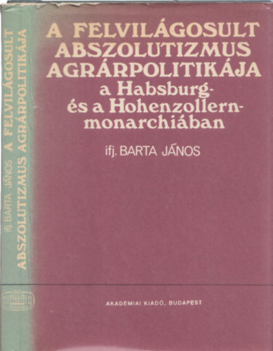 Ifj. Barta Jnos - A felvilgosult abszolutizmus agrrpolitikja a Habsburg- s a Hohenzollern-monarchiban