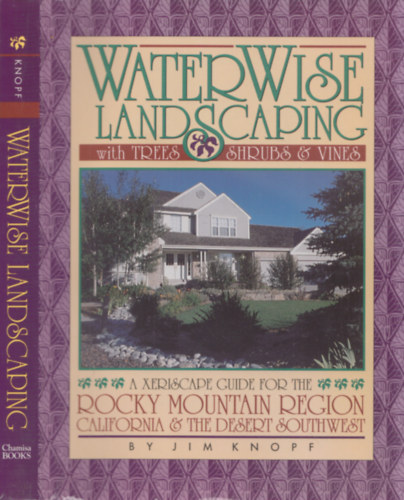 Jim Knopf - Waterwise Landscaping with Trees, Shrubs & Wines (A Xeriscape Guide for the Rocky Mountain Region - California & The desert southwest)