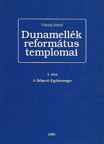 Vrady Jzsef - Dunamellk reformtus templomai 1.: A Dlpesti Egyhzmegye