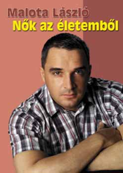 Malota L�szl� - N�k az �letemb�l