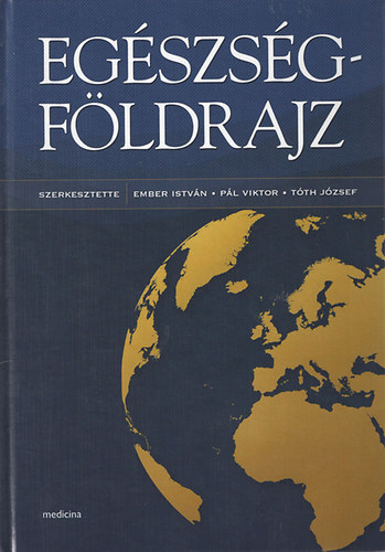 Ember Istv�n - P�l Viktor - T�th J�zsef  (szerkeszt�k) - Eg�szs�gf�ldrajz