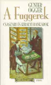 Gnter Ogger - A Fuggerek - Csszri kirlyok s bankrok