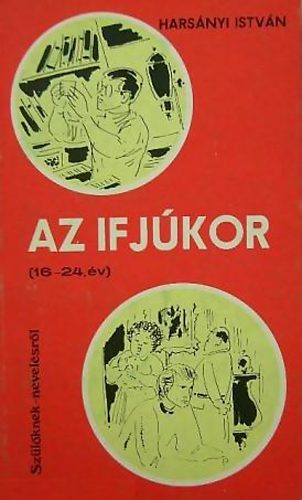 Harsnyi Istvn - Az ifjkor (16-24. v) Szlknek nevelsrl