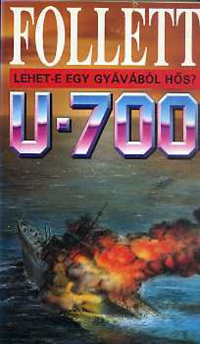 James Follett - U- 700- Lehet-e egy gyávából hős?