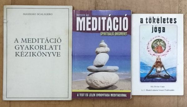 Berente Ági, Massimo Scaligero His Divine Grace A. C. Bhaktivedanta Swami Prabhup - 3db könyv meditációval, jógával kapcsolatban - A meditáció gyakorlati kézikönyve, Meditáció-Spirituális önismeret, A tökéletes jóga