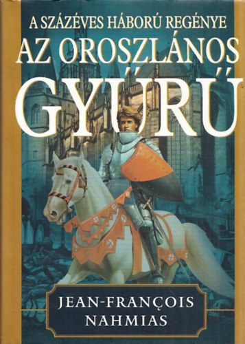 Jean-Francois Nahmias - Az oroszlános gyűrű (A százéves háború regénye)