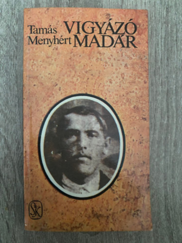 Tamás Menyhért - Vigyázó madár - AZ UTOLSÓ FEJEZET APÁM REGÉNYÉBŐL (Saját képpel)