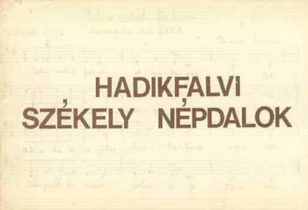 Hadikfalvi Sz�kely n�pdalok - Hetven Bukovinai Sz�kely n�pdal Hadikfalv�r�l