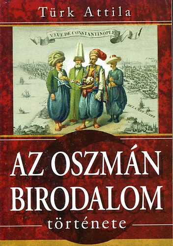 T�rk Attila - Az oszm�n birodalom t�rt�nete