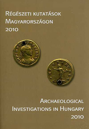 R�g�szeti kutat�sok Magyarorsz�gon 2010 - Archaeological Investigations in Hungary 2010