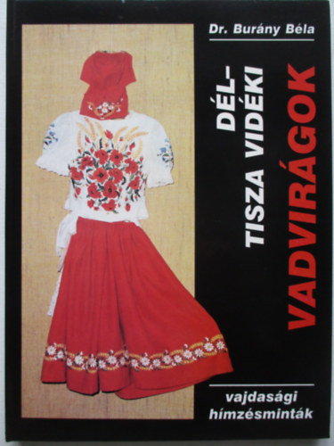 Dr. Burány Béla - Dél-Tisza vidéki vadvirágok (Vajdasági hímzésminták)