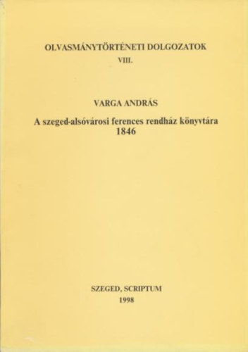 Varga Andr�s - A szeged-als�v�rosi ferences rendh�z k�nyvt�ra 1846