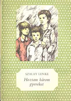 Szalay Lenke - Hoztam h�rom gyereket