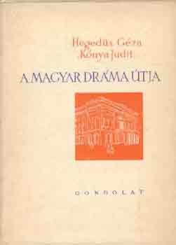 Heged�s G�za; K�nya Judit - A magyar dr�ma �tja