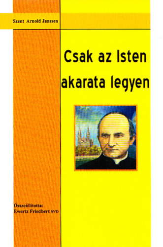 Ewertz (szerk.) Friedbert - Csak az Isten akarata legyen!