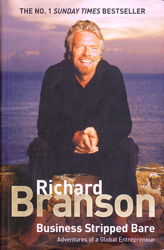 Richard Branson - Business Stripped Bare - Adventures of a Global Entrepreneur
