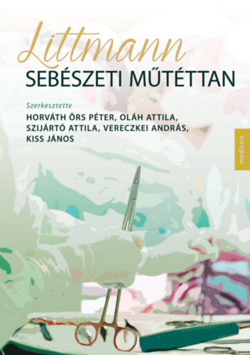 Horvth rs Pter - Olh Attila - Szijrt Attila - Vereczkei Andrs - Kis Jnos  (szerkesztk) - Littmann Sebszeti mtttan 2. kiads