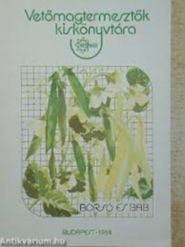 Bódis László-Lidmayer Nándorné - Vetőmagtermesztők kiskönyvtára-borsó és bab