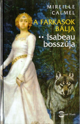 Mireille Calmel - A farkasok bálja - Isabeau bosszúja