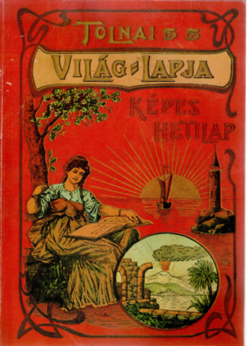 Rapcs�nyi L�szl�  (szerk.) - Tolnai Vil�g-Lapja - K�pes hetilap 1901-1944 - Reprint kiad�s!