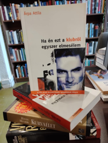 Havas Henrik, Árpa Attila-Bogdán Szabolcs Julian Rubinstein - Tényirodalom könyvcsomag 4 darabos KÖNYVMENTŐ AJÁNLAT: A Viszkis rabló balladája, Kurvaélet, Valótlan világtalan - Halál egyenes adásban, Ha én ezt a klubról egyszer elmesélem