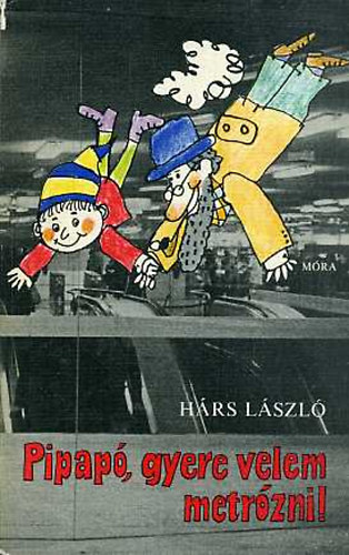 H�rs L�szl� - Pipap�, gyere velem metr�zni!